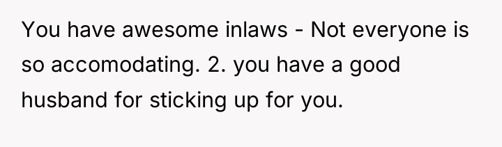 You have awesome inlaws - Not everyone is so accomodating....