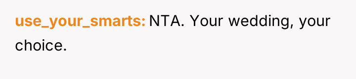 use_your_smarts NTA. Your wedding, your choice.