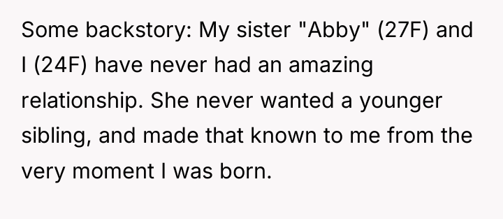 Some backstory: My sister "Abby" (27F) and I (24F) have...