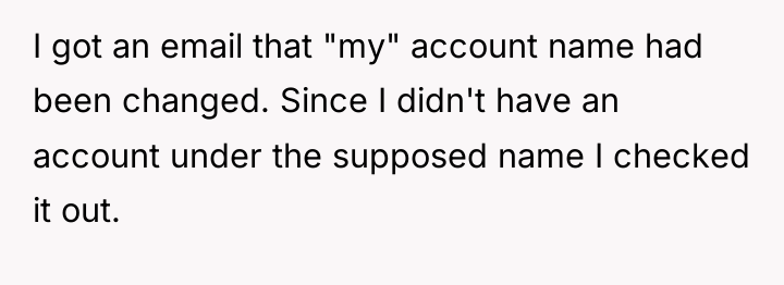 I got an email that "my" account name had been...