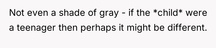 Not even a shade of gray - if the *child*...