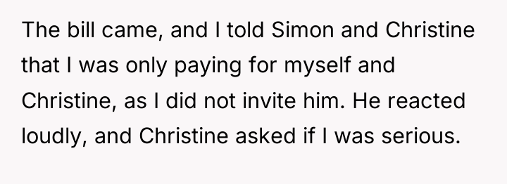 The bill came, and I told Simon and Christine that...