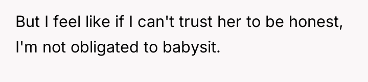 But I feel like if I can't trust her to...