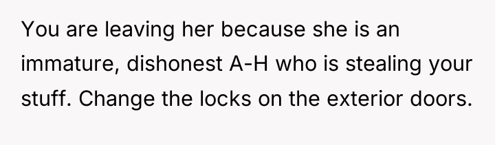 You are leaving her because she is an immature, dishonest...