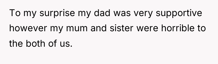 To my surprise my dad was very supportive however my...