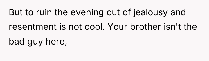 But to ruin the evening out of jealousy and resentment...