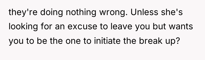 they're doing nothing wrong. Unless she's looking for an excuse...