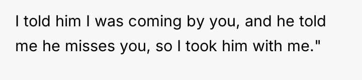 I told him I was coming by you, and he...