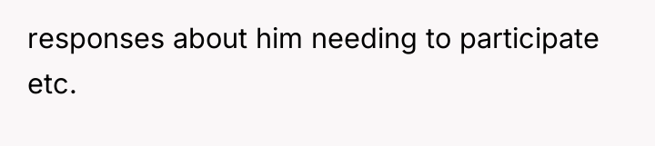 responses about him needing to participate etc.