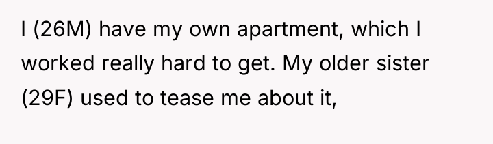 I (26M) have my own apartment, which I worked really...