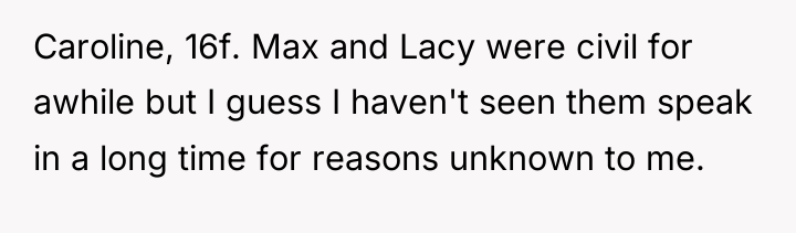 Caroline, 16f. Max and Lacy were civil for awhile but...