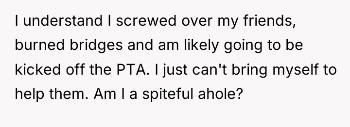 I understand I screwed over my friends, burned bridges and...