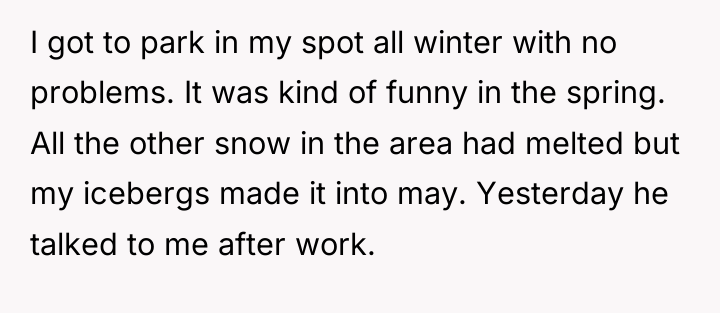 I got to park in my spot all winter with...