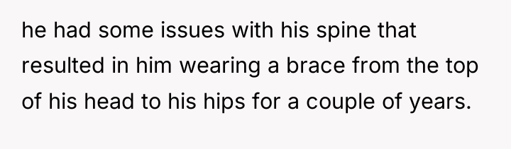 he had some issues with his spine that resulted in...