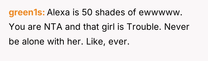 green1s Alexa is 50 shades of ewwwww. You are NTA...