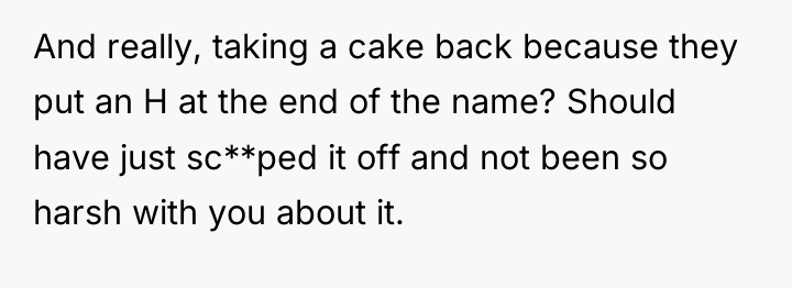 And really, taking a cake back because they put an...