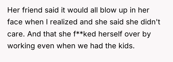 Her friend said it would all blow up in her...