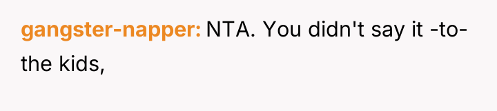 gangster-napper NTA. You didn't say it -to- the kids,