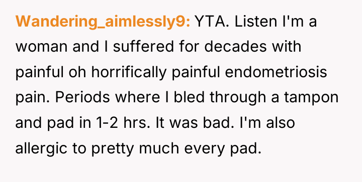 Wandering_aimlessly9 YTA. Listen I'm a woman and I suffered for...