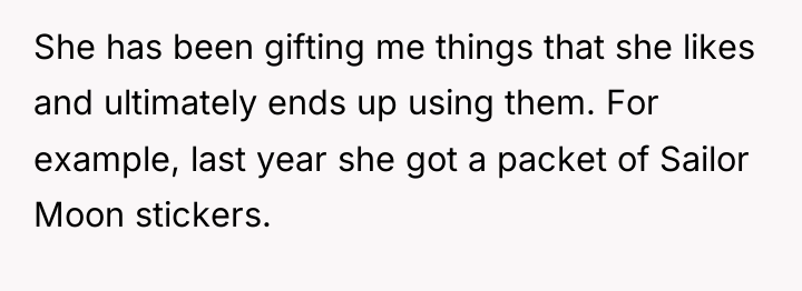 She has been gifting me things that she likes and...