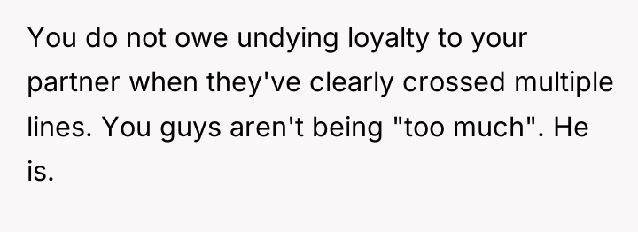 You do not owe undying loyalty to your partner when...