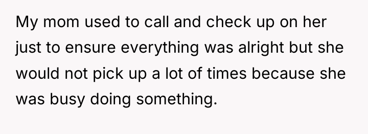 My mom used to call and check up on her...