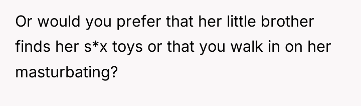 Or would you prefer that her little brother finds her...