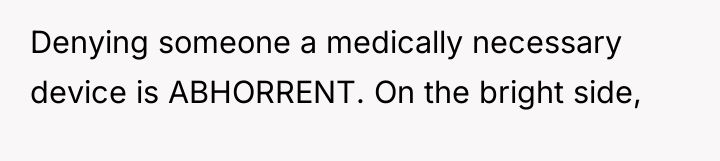 Denying someone a medically necessary device is ABHORRENT. On the...