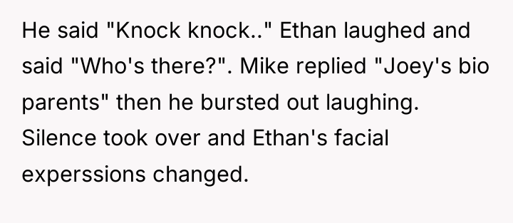 He said "Knock knock.." Ethan laughed and said "Who's there?"....
