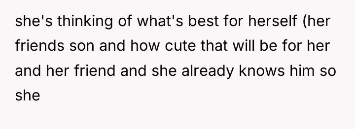 she's thinking of what's best for herself (her friends son...