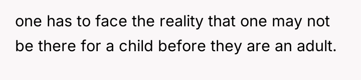 one has to face the reality that one may not...