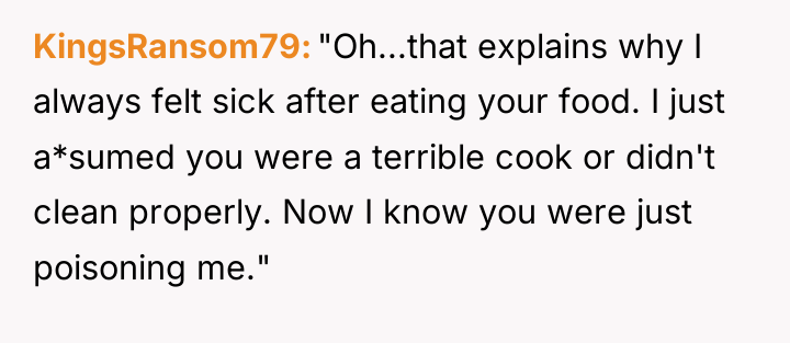 KingsRansom79 "Oh...that explains why I always felt sick after eating...