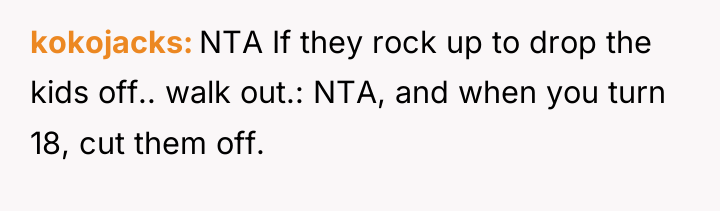 kokojacks NTA If they rock up to drop the kids...