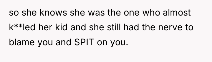 so she knows she was the one who almost k**led...
