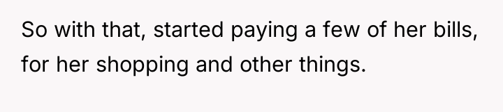 So with that, started paying a few of her bills,...