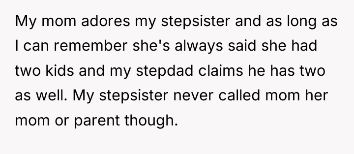 My mom adores my stepsister and as long as I...