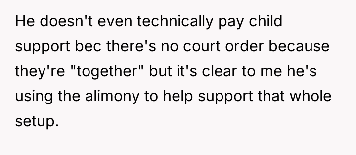 He doesn't even technically pay child support bec there's no...