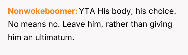 Nonwokeboomer YTA His body, his choice. No means no. Leave...