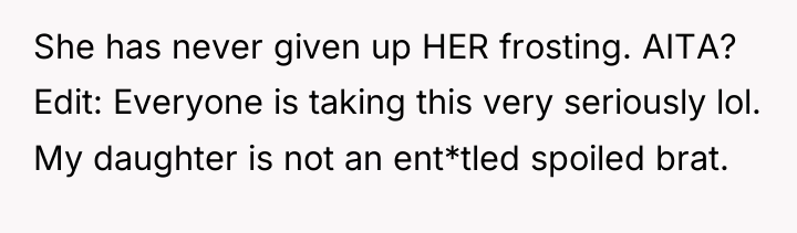 She has never given up HER frosting. AITA? Edit: Everyone...