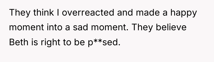 They think I overreacted and made a happy moment into...