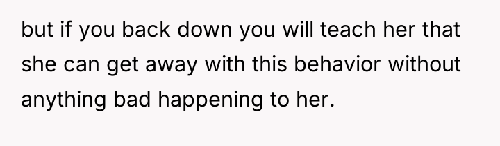 but if you back down you will teach her that...