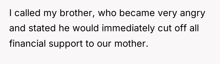 I called my brother, who became very angry and stated...