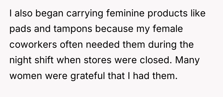 I also began carrying feminine products like pads and tampons...