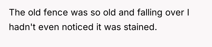 The old fence was so old and falling over I...