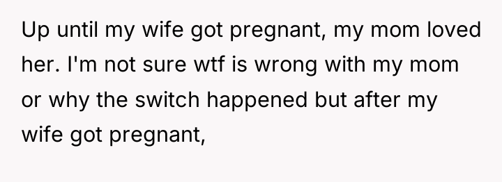 Up until my wife got pregnant, my mom loved her....