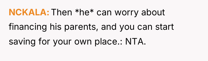 NCKALA Then *he* can worry about financing his parents, and...