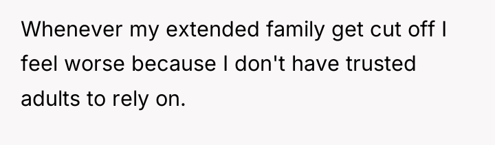 Whenever my extended family get cut off I feel worse...