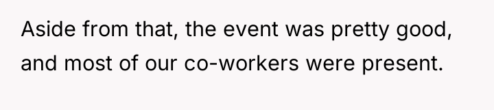 Aside from that, the event was pretty good, and most...