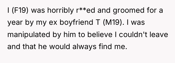 I (F19) was horribly r**ed and groomed for a year...