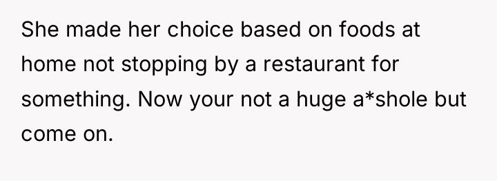 She made her choice based on foods at home not...
